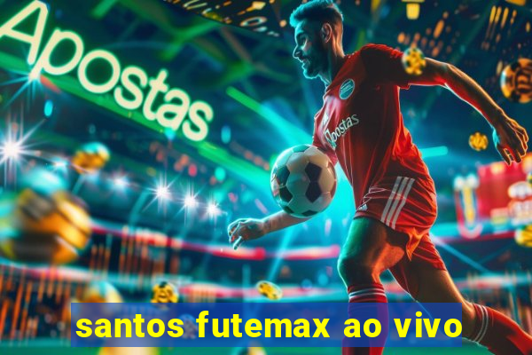 santos futemax ao vivo